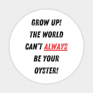 The World Isn’t Your Oyster! Magnet